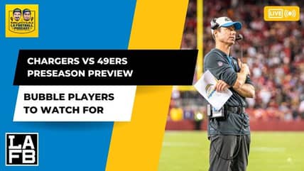 Chargers Take On 49ers In Final Preseason Game | Key Matchups And Bubble Players