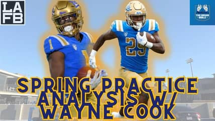 Wayne Cook Joins To Talk UCLA Football Spring Practice Thoughts And Players That Have Stood Out