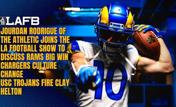Jourdan Rodrigue Breaks Down Rams Win, Chargers Culture Change, Clay Helton Fired 2 The LA Football Podcast