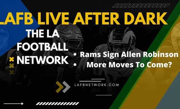 LAFB Live After Dark: Does Allen Robinson Signing Signify More Moves To Come For The Rams? 2 LAFB Live
