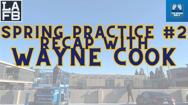 Wayne Cook Discusses Key Takeaways from UCLA Bruins Second Spring Practice Session