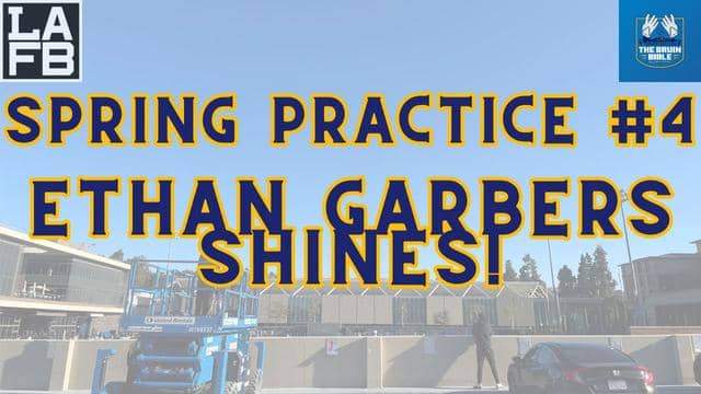 UCLA Bruins Spring Practice #4 Recap And Breakdown | Ethan Garbers Shines!