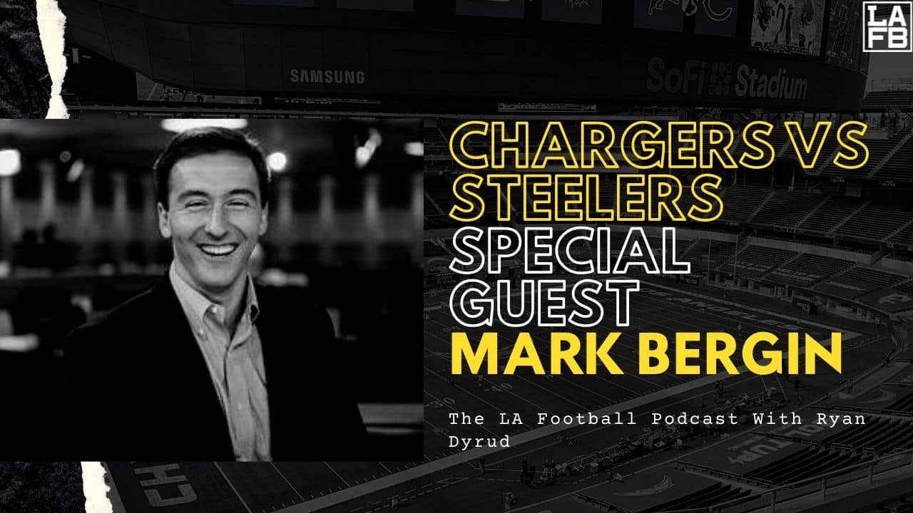 LA Football Pod: Los Angeles Chargers vs Pittsburgh Steelers Preview With Bleav In Steelers Host, Mark Bergin