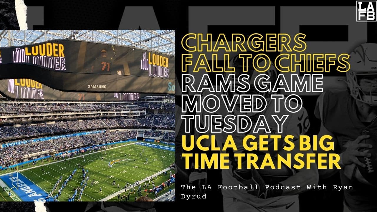 LA Football Podcast: Chargers Heartbreak Against The Chiefs | Rams Covid Situation Vs Seahawks | UCLA Gains Big Transfer