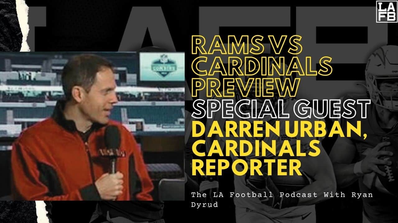 LA Football Pod: Rams Vs Cardinals Preview W/ Darren Urban | Mike Williams And Chris Harris Jr. On Covid List
