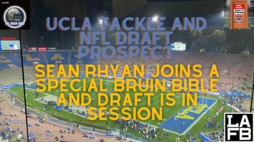 UCLA Tackle And NFL Draft Prospect, Sean Rhyan, Joins The Bruin Bible And Draft Is In Session. Photo Credit: Ryan Dyrud | LAFB Network