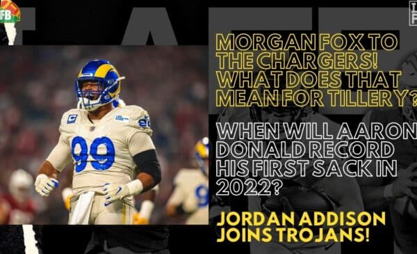 Morgan Fox Joins The Chargers |Jordan Addison Transfers To USC
