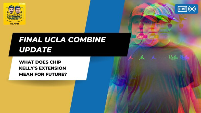 Final NFL Combine Recap For UCLA, What Does Chip Kelly's Extension Mean For The Bruins Future?