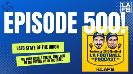 The 500th EP Of The LA Football Show! | We Give Our "State Of The Union" And What The Future Holds